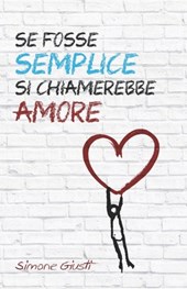 Se fosse semplice si chiamerebbe amore