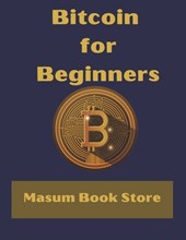 Bitcoin for Beginners by Masum Book Store
