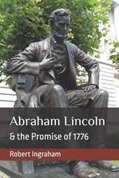 Abraham Lincoln & the Promise of 1776