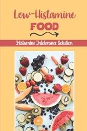 Low-Histamine Food: Histamine Intolerance Solution: Starter'S Cookbook