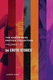 The Complete Aaron Sans Erotica Collection Volumes 1-7