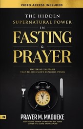 The Hidden Supernatural Power in Fasting and Prayer