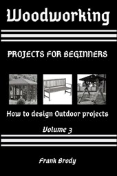 Woodworking: Projects for beginners How to design Outdoor projects