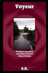 Voyeur: Femdom Hypnosis and Mind Control Micro-Fiction