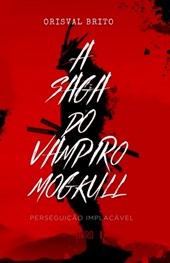 A Saga do Vampiro Mogkull: Livro I - Perseguição Implacável