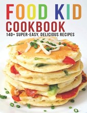 Food Kid Cookbook: 140+ Super Easy Delicious Recipes