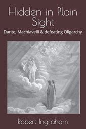 Hidden in Plain Sight: Dante, Machiavelli & defeating Oligarchy