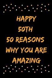 Happy 50th 50 Reasons Why You Are Amazing
