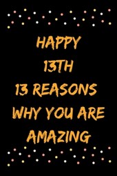 Happy 13th 13 Reasons Why You Are Amazing
