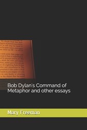 Bob Dylan's Command of Metaphor and other essays