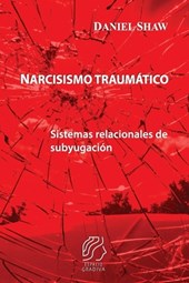 Narcisismo traumático: Sistemas relacionales de subyugación