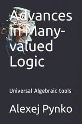 Advances in Many-valued Logic: Universal Algebraic tools