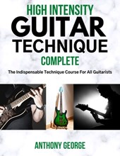 High Intensity Guitar Technique: Complete