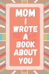Mom I Wrote A Book About You