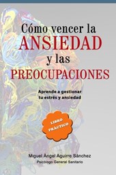 Cómo Vencer La Ansiedad Y Las Preocupaciones