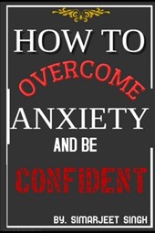 How to Overcome Anxiety and Be Confident