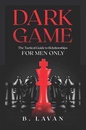 Dark Game: The Tactical Guide to Relationships