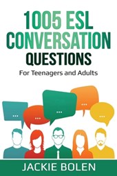 1005 ESL Conversation Questions: For Teenagers and Adults