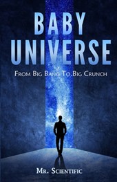 Baby Universe: From Big Bang to Big Crunch!