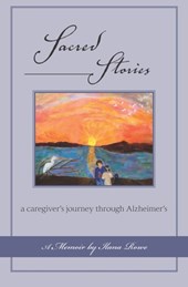 Sacred Stories: a caregiver's journey through Alzheimer's