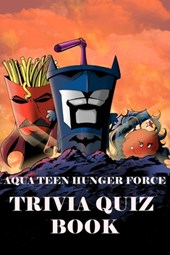Aqua Teen Hunger Force: Trivia Quiz Book