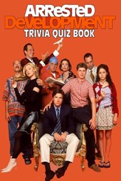 Arrested Development: Trivia Quiz Book