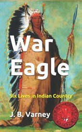 War Eagle: Six Lives in Indian Country