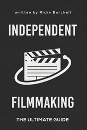 Independent Filmmaking: The Ultimate Guide