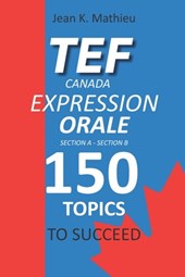 Tef Canada Expression Orale: 150 Topics To Succeed