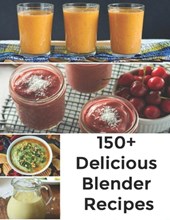 150+ Delicious Blender Recipes