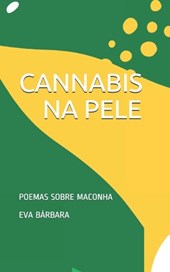 Cannabis Na Pele: Poemas Sobre Maconha
