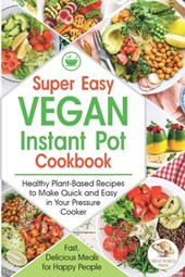 Super Easy Vegan Instant Pot Cookbook