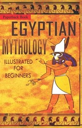 Egyptian Mythology Illustrated for Beginners.