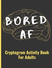 Bored AF: Cryptogram Activity Book For Adults