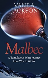 Malbec - A Tumultuous Wine Journey from Woe to WOW