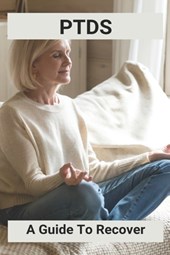 Ptds: A Guide To Recover: Complex Ptsd Recovery Stories
