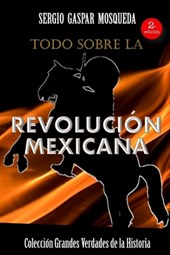 Todo sobre la Revolución Mexicana