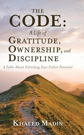 The CODE - A Life of Gratitude, Ownership, and Discipline