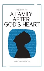 He Prays for a Family After God's Heart