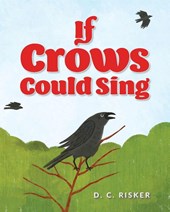 Risker, D: If Crows Could Sing