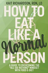 Richardson, K: How to Eat Like a Normal Person