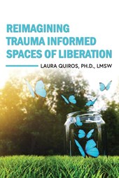 Reimagining Trauma Informed Spaces of Liberation