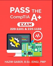 PASS the CompTIA A+ Exam: 220-1101 & 220-1102