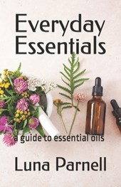 Everyday Essentials: a guide to essential oils