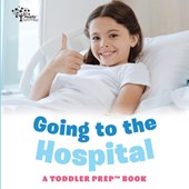 Going to the Hospital: A Toddler Prep Book