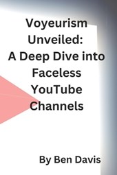 Voyeurism Unveiled: A Deep Dive into Faceless YouTube Channels