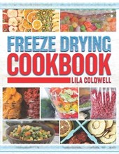 Freeze Drying Cookbook: A Comprehensive Guide to Ultimate Nutrition, Flavor, and Long-Lasting Freshness for Everyday Feasts and Emergencies