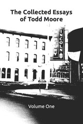 The Collected Essays of Todd Moore: Volume I