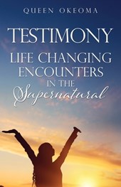 Testimony: Life Changing Encounters in the Supernatural
