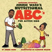 Jimmie Ward's Nutritional ABC's For Active Kids
